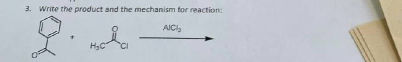 3. Write the product and the mechanism for reaction:
AICI3
오
H₂Cla
H3C