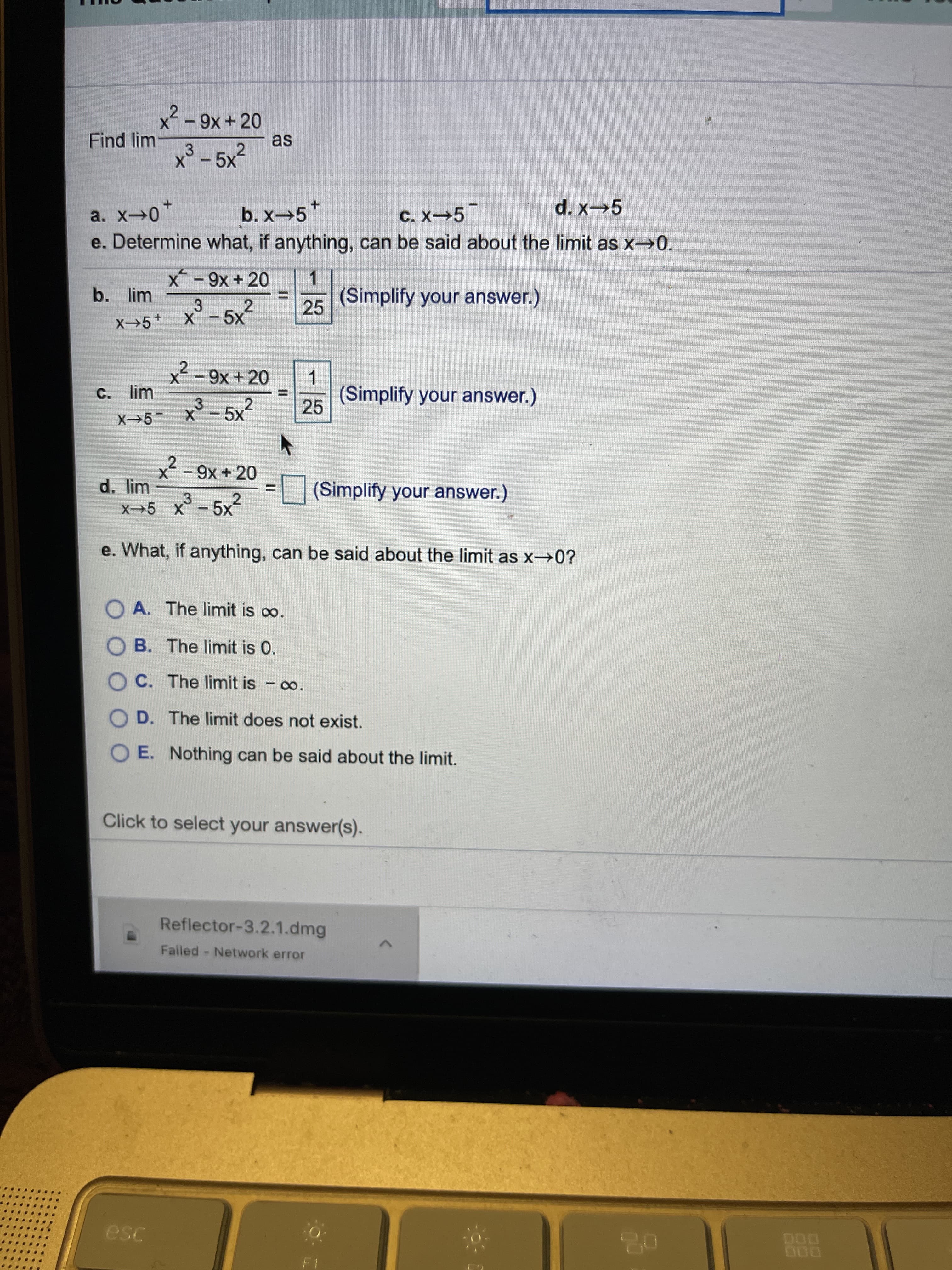 x²-9x + 20
Find lim
3
as
x - 5x2
d. x 5
a. x 0*
e. Determine what, if anything, can be said about the limit as x→0.
b. x-5*
с. X—5
