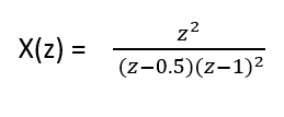 z2
X(z) =
(z-0.5)(z-1)2
