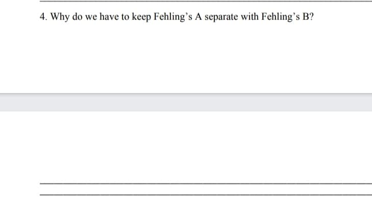 4. Why do we have to keep Fehling's A separate with Fehling’s B?
