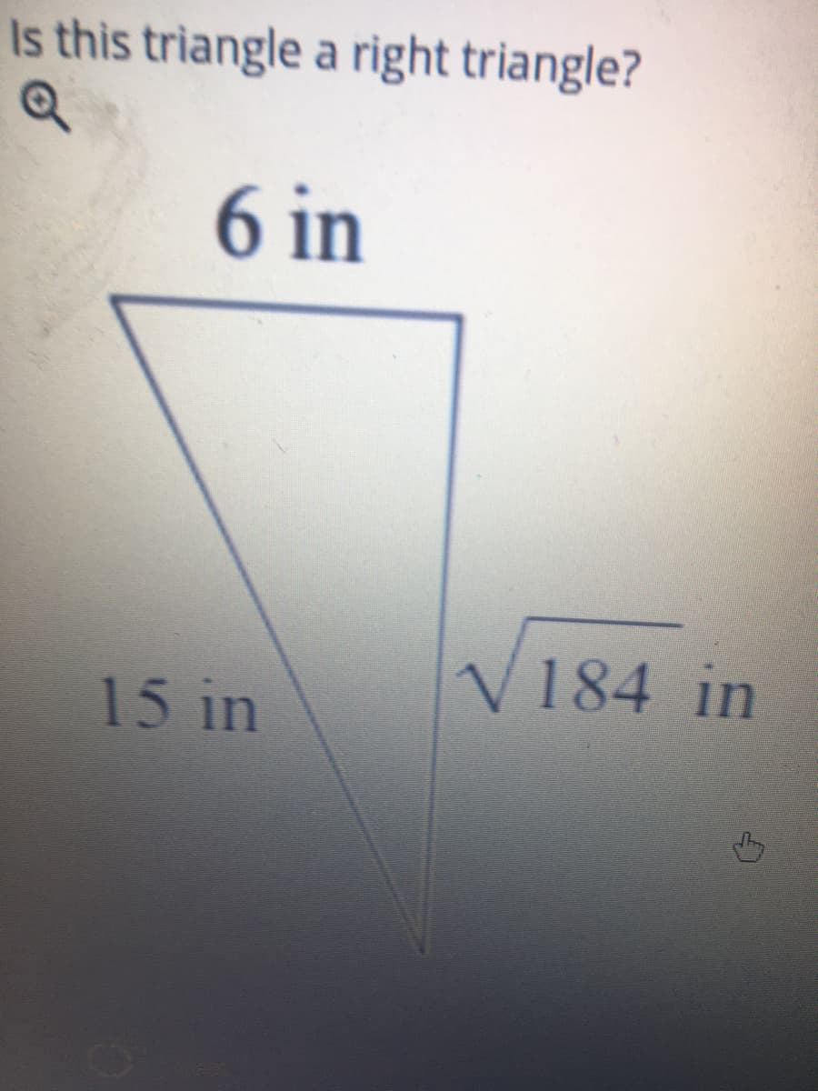 Is this triangle a right triangle?
6 in
V184 in
15 in
