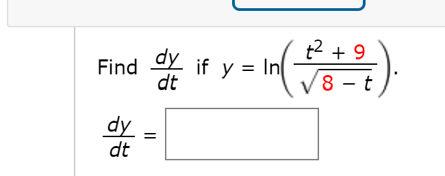dy
if y = In
dt
t2 + 9
In8-t
Find
dy
dt
||
