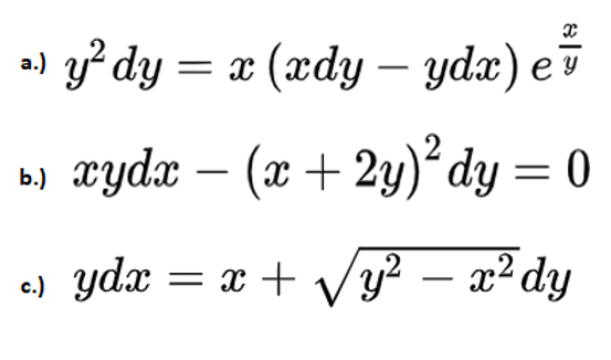 a) y² dy = x (xdy – ydæ) ev
b) Xydx – (x + 2y)² dy = 0
e) ydx = x + Vy? – x2 dy
-
