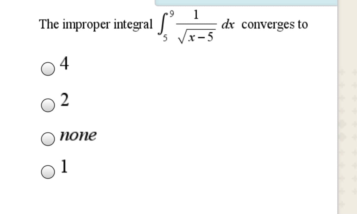 6.
The improper integral
1
dx converges to
x-5
4
2
попe
1
