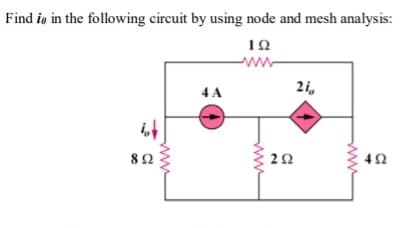 Find io in the following circuit by using node and mesh analysis:
12
ww-
2i,
4 A
it
82
ww
ww
