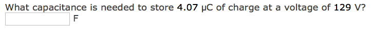 What capacitance is needed to store 4.07 μC of charge at a voltage of 129 V?
F