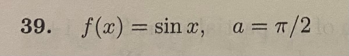 39. f(x) = sinx, a = π/20