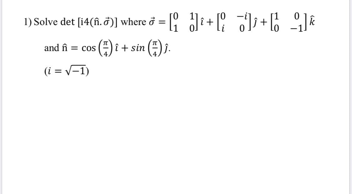 1) Solve det [14(fî. ở)] where ở = G i+ +6 &
î + sin
().
j.
and în
= COS
(i = v-1)
