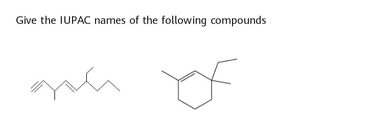 Give the IUPAC names of the following compounds
