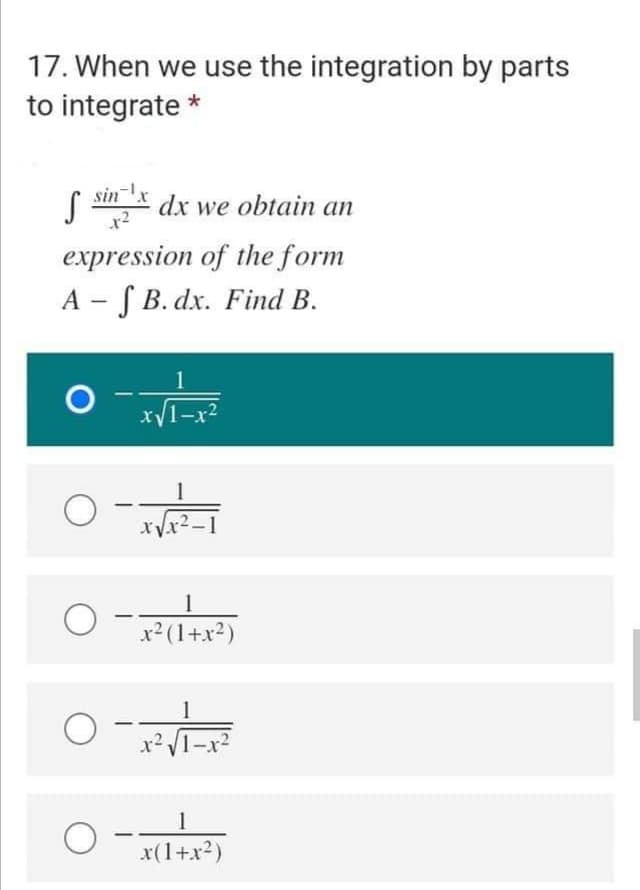 17. When we use the integration by parts
to integrate *
sin
x
dx we obtain an
expression of the form
A - S B. dx. Find B.
1
x/1-x2
xV.r-
1
x² (1+x²)
1
x(1+x?)
