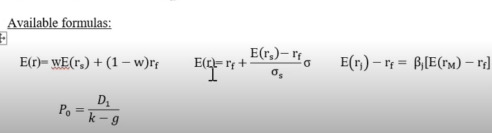 Available formulas:
F
E(r)= WE(rs) + (1 - w)rf
Po
D₁
k-9
E()=rf +
E(rs)- Ifo
ős
E(r₁) — rf = ß;[E(rm) – rf]
-