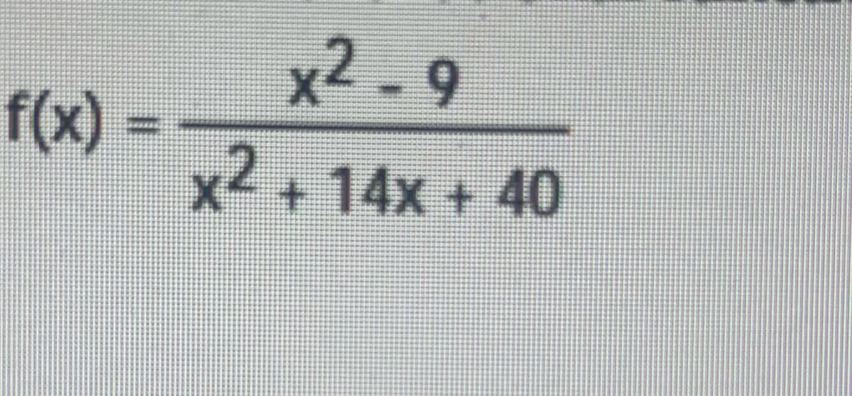 f(x) =
x2-9
x² + 14x + 40