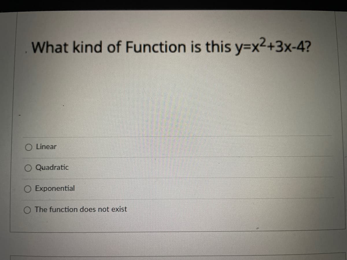What kind of Function is this y3Dx2+3x-4?
Linear
Quadratic
Exponential
O The function does not exist
