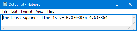 | Output.txt - Notepad
File Edit Format View Help
The least squares line is y=-0.030303x+4.636364
