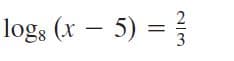 logs (x – 5) =
3
