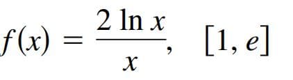 2 In x
f(x)
[1, e]
