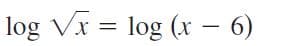 log Vx = log (x – 6)
