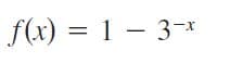f(x) = 1 – 3-x
