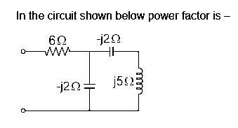 In the circuit shown below power factor is -
620
-j2Q
HH
-120 150