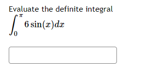 Evaluate the definite integral
6 sin(x)dx
