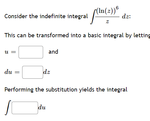 2))®
dz:
Consider the indefinite integral
This can be transformed into a basic integral by letting
U =
and
du
dz
Performing the substitution yields the integral
du
