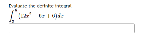 Evaluate the definite integral
| (12:? –
6x + 6) dr
