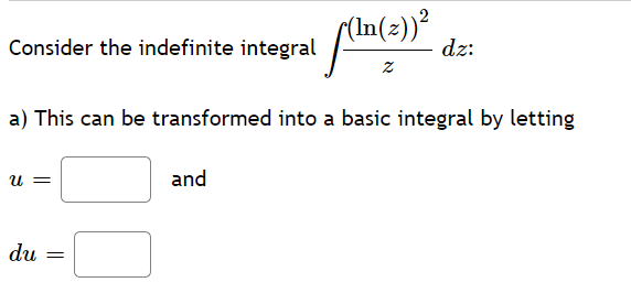 (2))?
dz:
Consider the indefinite integral
a) This can be transformed into a basic integral by letting
и —
and
du =
