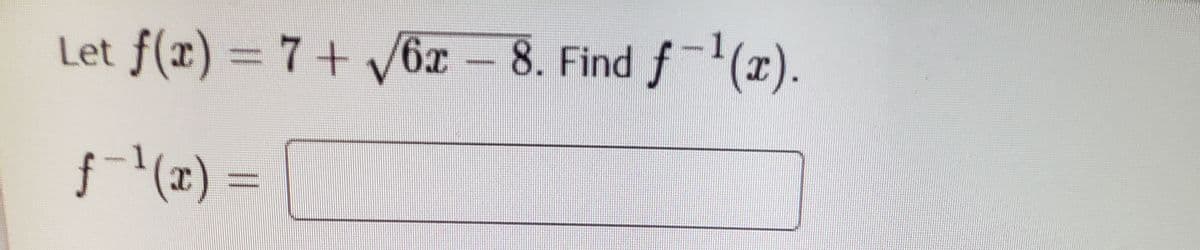 Let f(x) = 7+ V6x -
8. Find f(x)
f(x) =
