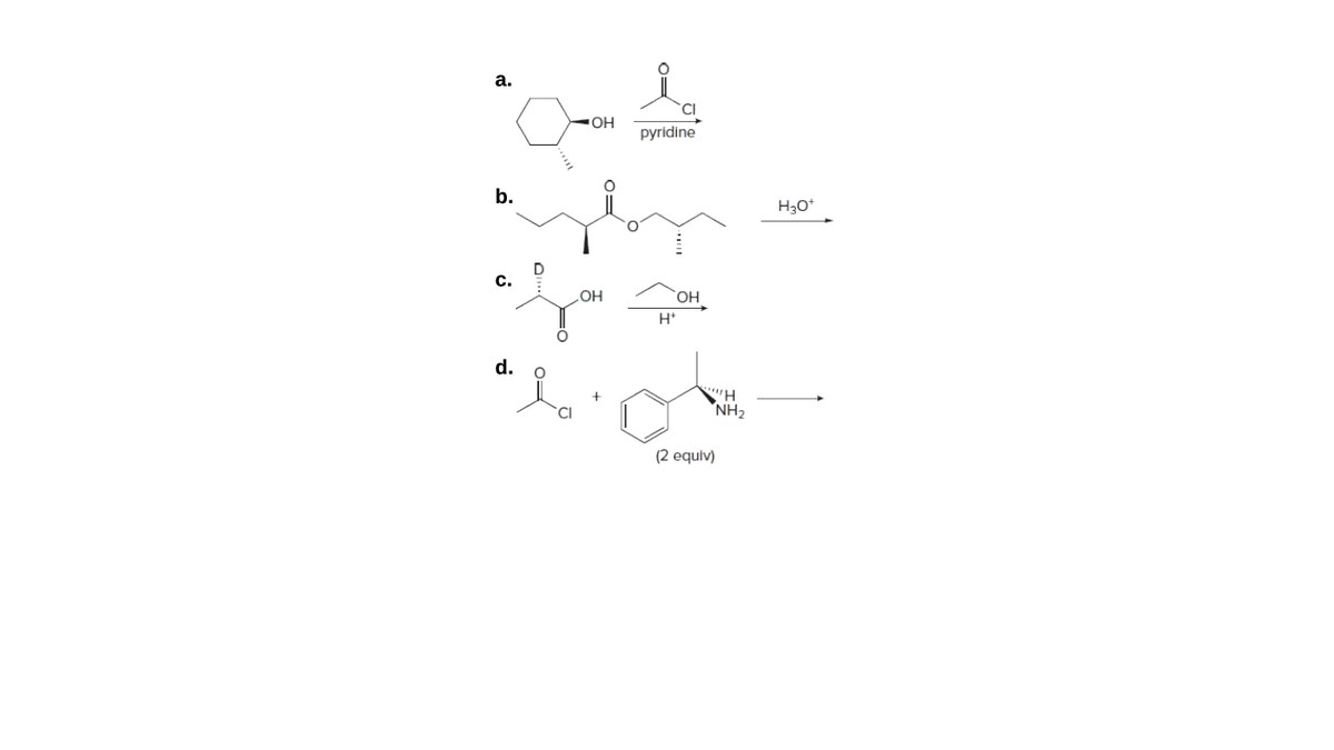 а.
pyridine
b.
H30*
C.
`OH
H*
d.
NH2
(2 equiv)
