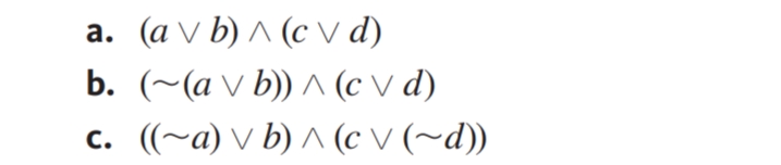a. (a v b) ^ (c V d)
b. (~(a v b)) ^ (c V d)
c. ((~a) V b) ^ (c V (~d))
