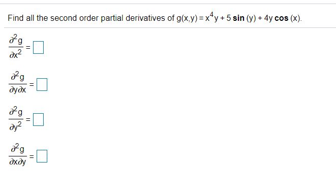 Find all the second order partial derivatives of g(x,y) =x*y + 5 sin (y) + 4y cos (x).
дудх
dy?
дхду
||
