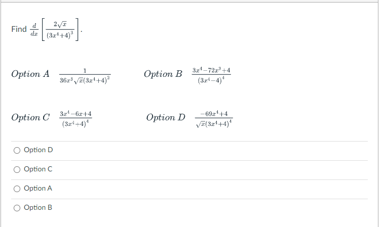 Find
dz (3z4+4)
1
3a1-72+4
Option A
Option B
36a° /E(3a1+4)
(3r-4)*
3a -6r+4
-69r+4
VF(324+4)
Option C
Option D
(3a +4)*
Option D
Option C
Option A
Option B
