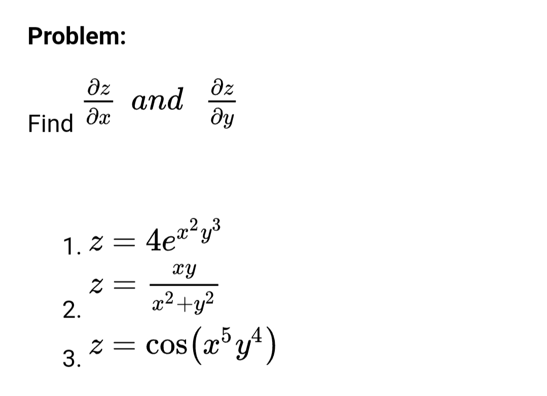 Problem:
dz
dz
аnd
ду
Find дa
1. z = 4eª²y³
xy
x2+y?
.5
= COS
3.
2.

