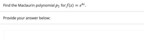 Find the Maclaurin polynomial p2 for f(x) = e*.
Provide your answer below:
