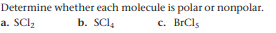 Determine whether each molecule is polar or nonpolar.
a. SCI2
b. SCl,
c. BrCls
