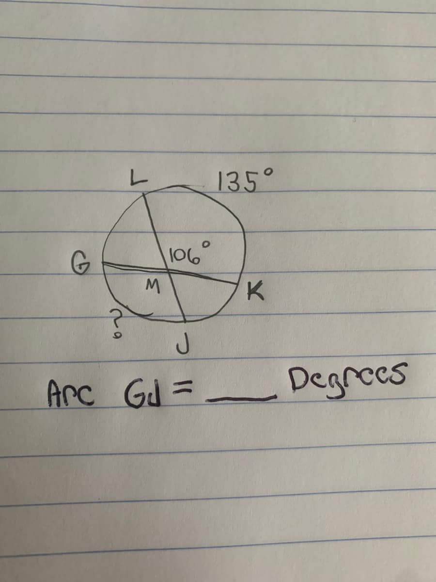 135°
106°
Arc Gd =
Degreces
%3D
