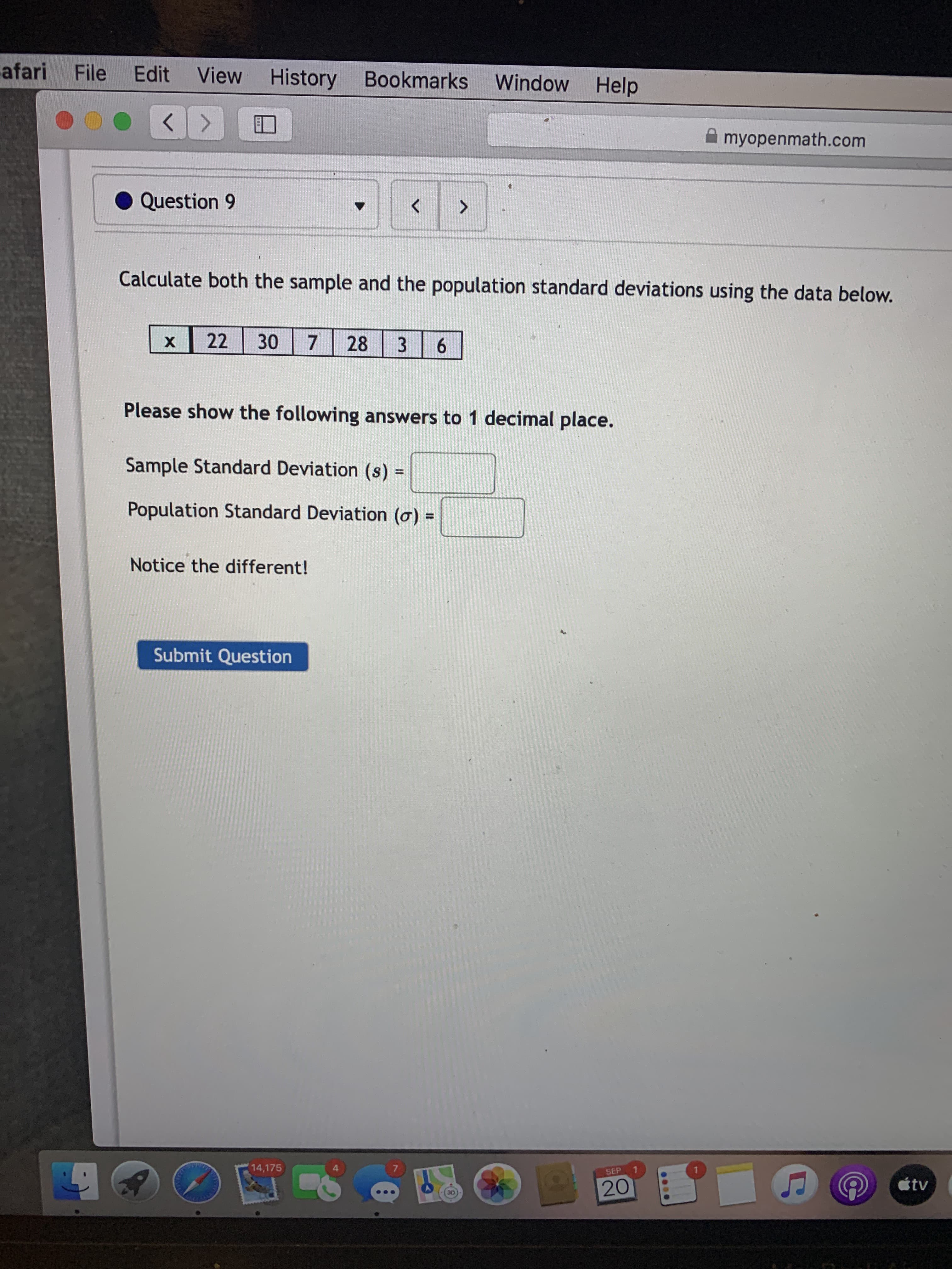 Calculate both the sample and the population standard deviations using the data below.
22
30
7 28
3
6.
Please show the following answers to 1 decimal place.
Sample Standard Deviation (s) =
%3D
Population Standard Deviation (ơ) =
%3D
