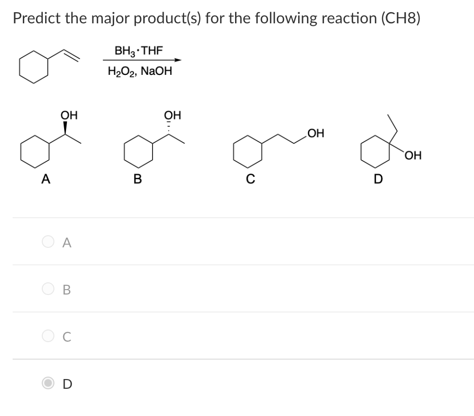 Predict the major product(s) for the following reaction (CH8)
BH3 THF
H₂O2, NaOH
A
O
O
O
OH
A
B
B
OH
C
OH
Jan
OH