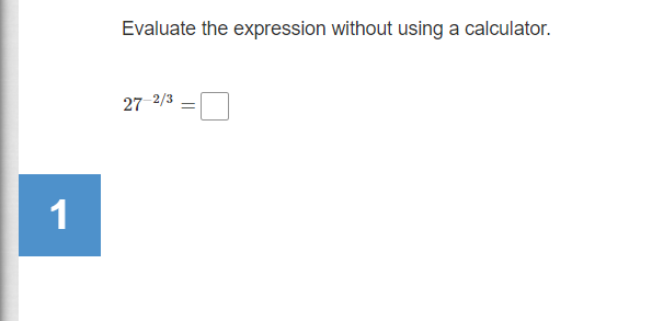 Evaluate the expression without using a calculator.
27 2/3
1
