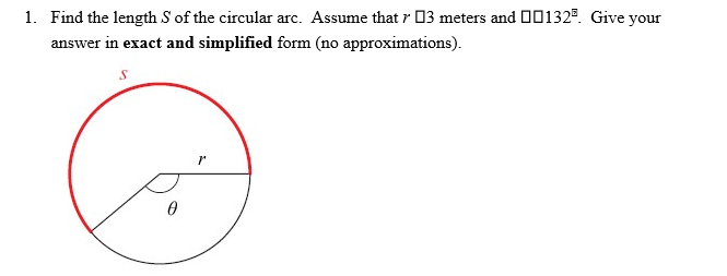 1. Find the length S of the circular arc. Assume that r O3 meters and 00132ª. Give your
answer in exact and simplified form (no approximations).
