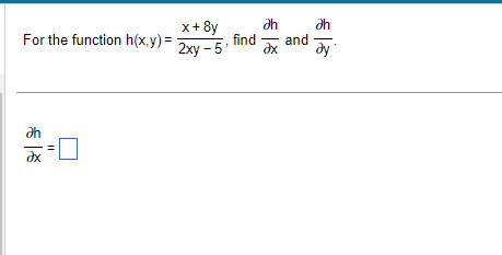 For the function h(x,y)=:
€8
||
x+8y
Əh
dh
find and
2xy-5¹ əx ay
€