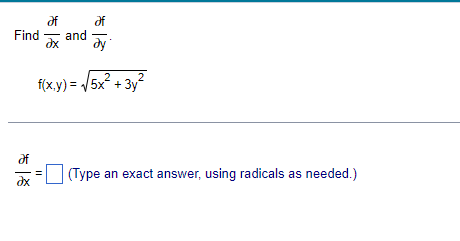 af Əf
Find and
Əx əy
of
dx
2
2
f(x,y)=√√5x + 3y²
(Type an exact answer, using radicals as needed.)
