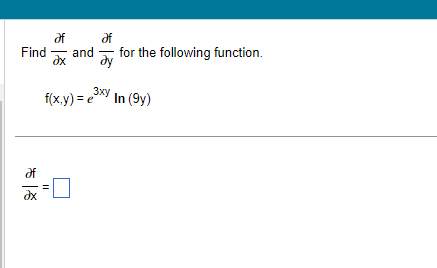 Əf
Find and бу for the following function.
af
dx
f(x,y) = e³xy In (9y)
**
||