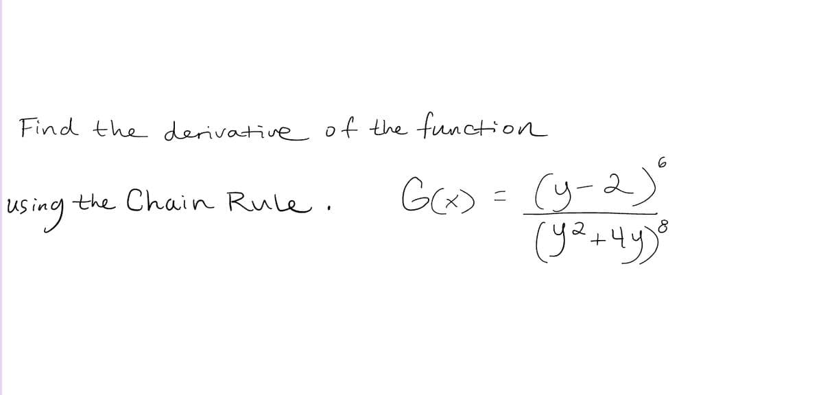 Find the derivative of the function
using
the Chain Rule.
6
G(x) = (y-2)°
(y² +49)⁰