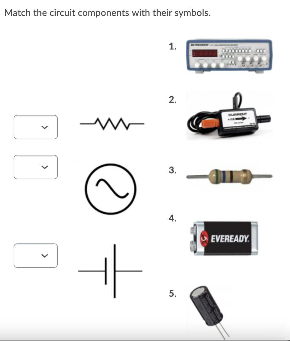 Match the circuit components with their symbols.
2.
CURRENT
3.
4.
EVEREADY.
1.
5.
>
>
