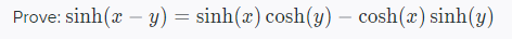 Prove: sinh(x – y) = sinh(x) cosh(y) – cosh(x) sinh(y)
