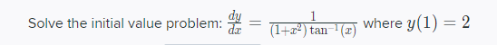 du = - tan (2)
where y(1) = 2
Solve the initial value problem:
(x)
