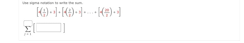 Use sigma notation to write the sum.
+ 3 +
+
+... +
+ 3
j- 1
