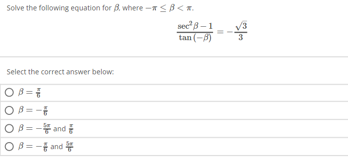 Solve the following equation for B, where - <B<T.
Select the correct answer below:
O B =
O B = - T
OB=5 and
OB=- and 5
sec² B-1
tan -B)
V3
3