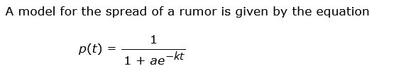 A model for the spread of a rumor is given by the equation
1
p(t)
=
-kt
1 + ae